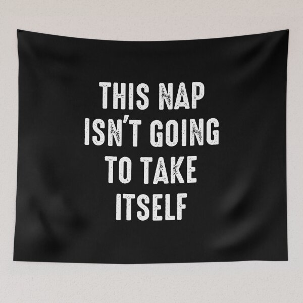 Item preview, This Nap Isn't Going To Take Itself - Sarcasm Saying designed and sold by kaneishiayuvi.