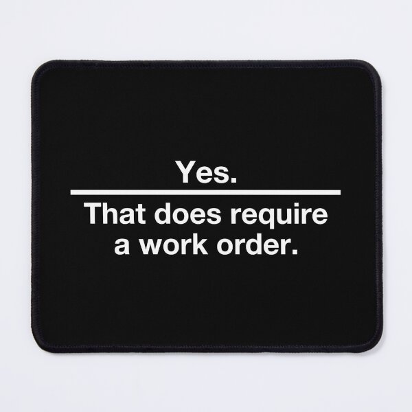 Item preview, Yes. That Does Require A Work Order. - Funny IT Technician Support designed and sold by kaneishiayuvi.