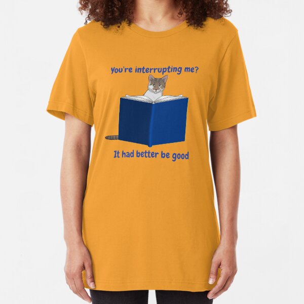 Cat's don't like interruptions Slim Fit T-Shirt