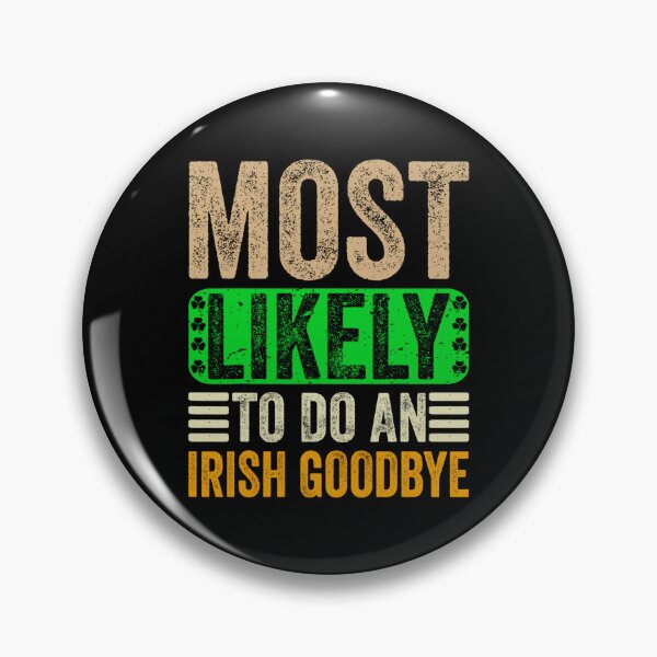 Item preview, Most Likely To Do An Irish Goodbye designed and sold by CartoonGang.