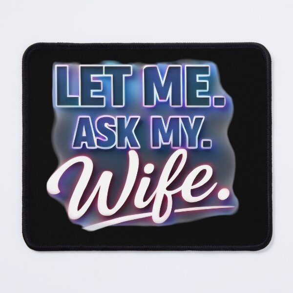 Item preview, Let Me Ask My Wife – Funny Married Life Quote Shirt Design designed and sold by DrukNaStyl.