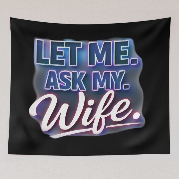 Item preview, Let Me Ask My Wife – Funny Married Life Quote Shirt Design designed and sold by DrukNaStyl.