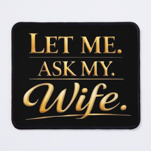 Item preview, Let Me Ask My Wife – Funny Married Life Quote Shirt Design designed and sold by DrukNaStyl.