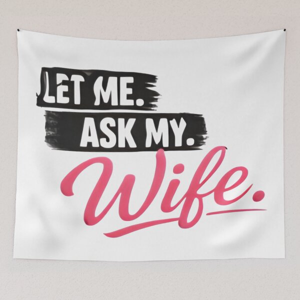 Item preview, Let Me Ask My Wife – Funny Married Life Quote Shirt Design designed and sold by DrukNaStyl.