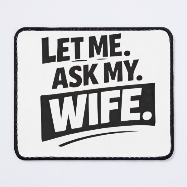 Item preview, Let Me Ask My Wife – Funny Married Life Quote Shirt Design designed and sold by DrukNaStyl.