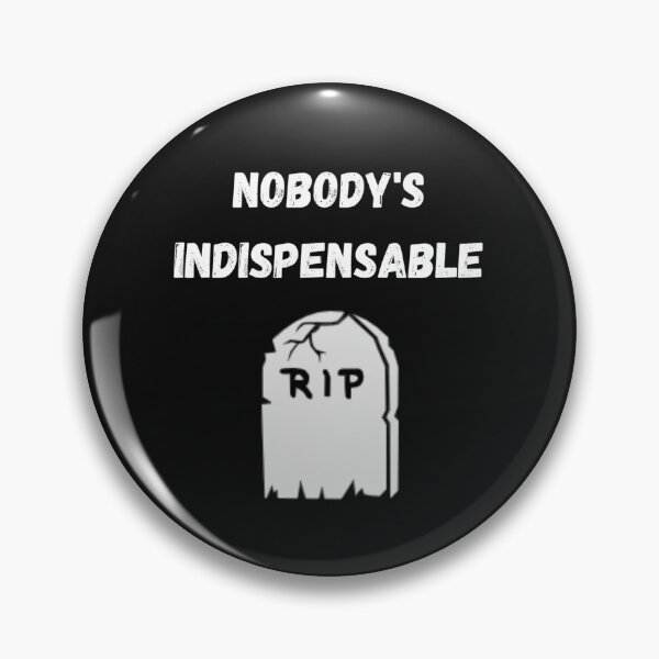 Item preview, Nobody's indispensable designed and sold by Slogans4u.