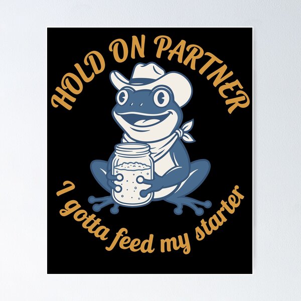Item preview, Hold On Partner I Gotta Feed My Starter Sourdough designed and sold by LuminOrb.