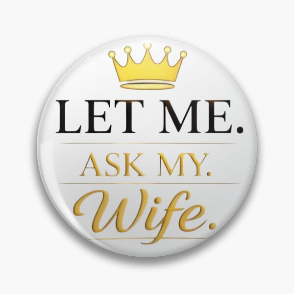 Item preview, Let Me Ask My Wife – Funny Married Life Quote Shirt Design designed and sold by DrukNaStyl.