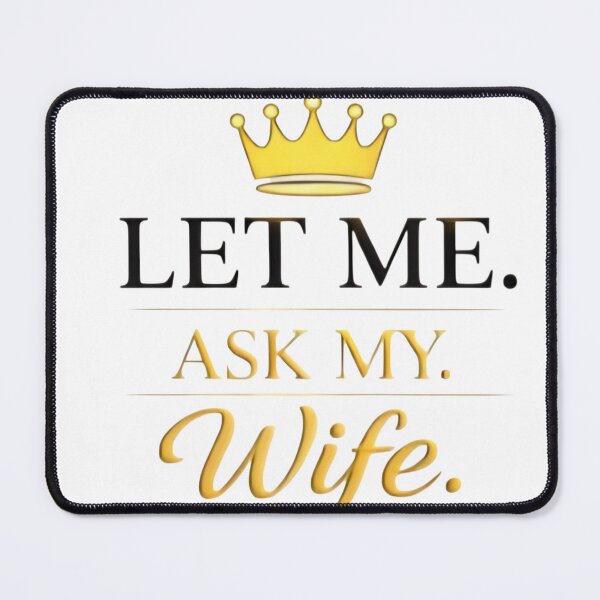 Item preview, Let Me Ask My Wife – Funny Married Life Quote Shirt Design designed and sold by DrukNaStyl.