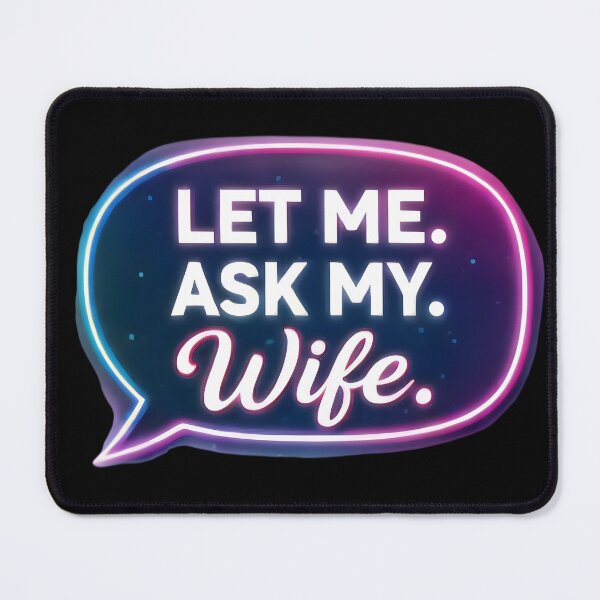 Item preview, Let Me Ask My Wife – Funny Married Life Quote Shirt Design designed and sold by DrukNaStyl.
