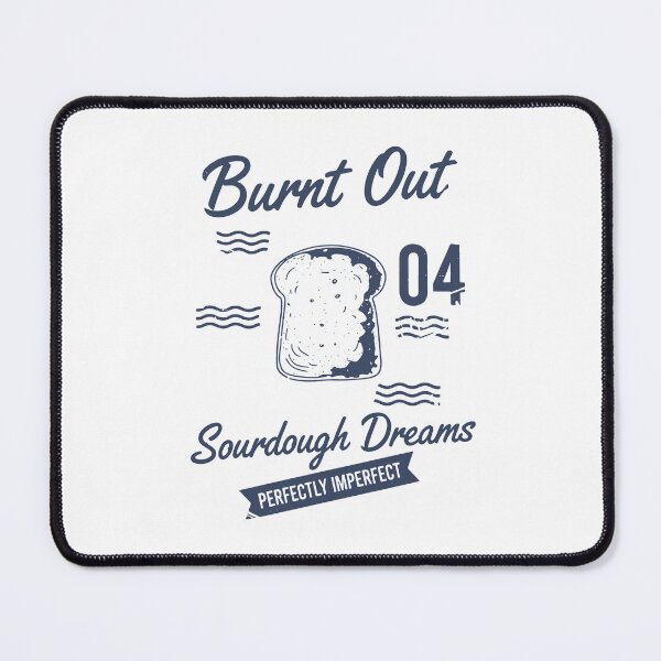 Item preview, Sourdough Bread Baking Burnt Out Sourdough Dreams designed and sold by LuminOrb.