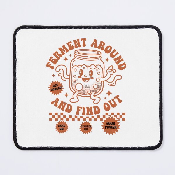 Item preview, sourdough Ferment Around And Find Out Bread Baking designed and sold by LuminOrb.