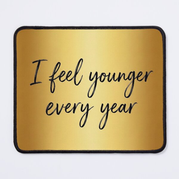 Item preview, I feel younger every year designed and sold by Calinus33.