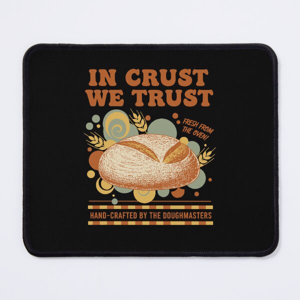 Item preview, Sourdough Bread Baking Baker In Crust We Trust designed and sold by LuminOrb.