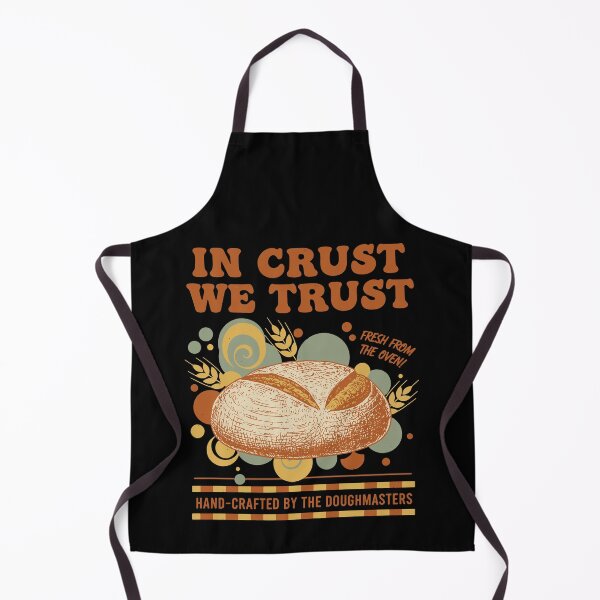 Item preview, Sourdough Bread Baking Baker In Crust We Trust designed and sold by LuminOrb.
