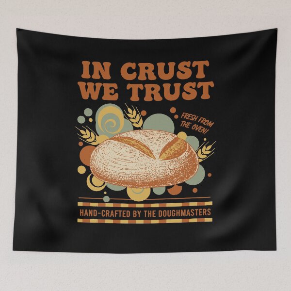 Item preview, Sourdough Bread Baking Baker In Crust We Trust designed and sold by LuminOrb.