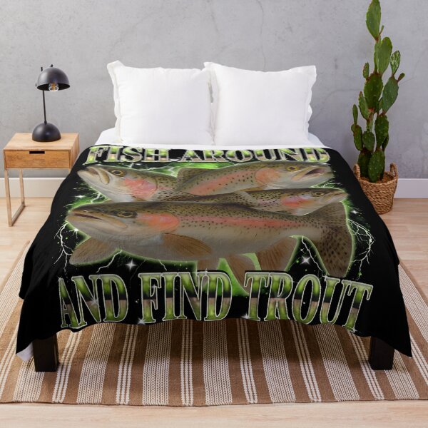 Item preview, Fish Around And Find Trout Funny, Meme , Unhinged Clothes designed and sold by TrevorCantela.