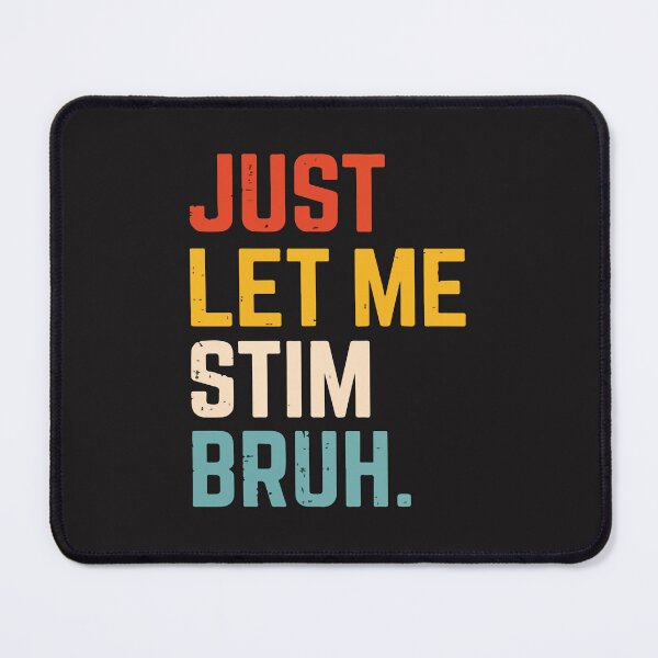 Item preview, Just Let Me Stim Bruh Funny Sarcastic Introvert Humor designed and sold by kiralynstration.