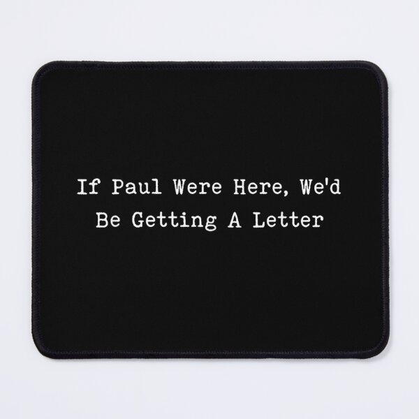 Item preview, If Paul Were Here We Would Be Getting A Letter Sarcastic Quote designed and sold by River Silva.