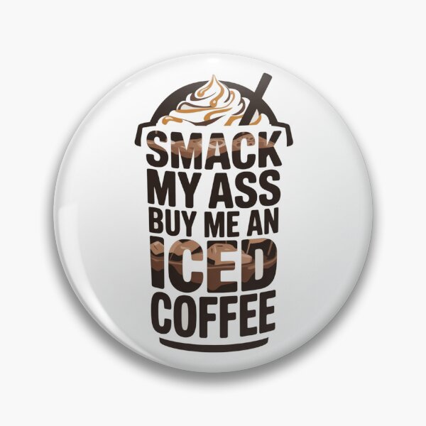 Item preview, Smack My Ass And Buy Me An Iced Coffee designed and sold by Jusiasw.