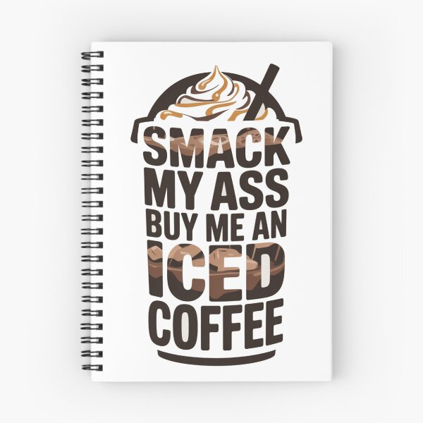 Item preview, Smack My Ass And Buy Me An Iced Coffee designed and sold by Jusiasw.