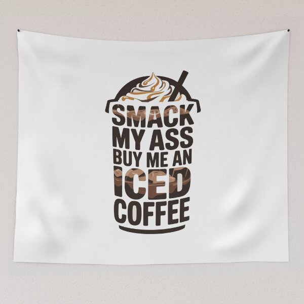 Item preview, Smack My Ass And Buy Me An Iced Coffee designed and sold by Jusiasw.