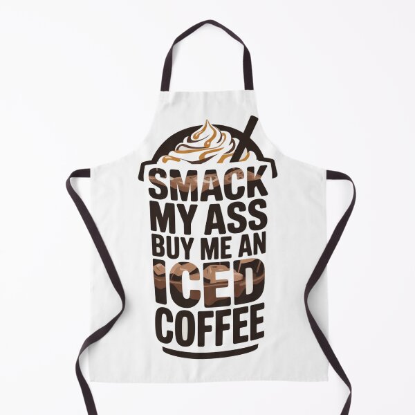 Item preview, Smack My Ass And Buy Me An Iced Coffee designed and sold by Jusiasw.
