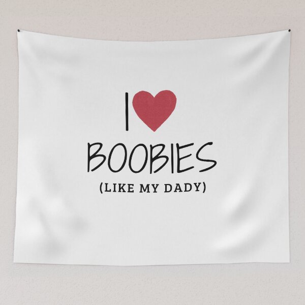 Item preview, I love boobies like my dady  designed and sold by Aminesnip.