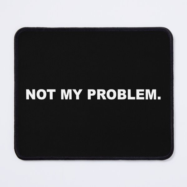 Item preview, Not My Problem Minimalist Sarcastic Bold Statement designed and sold by Mikidesign1988.