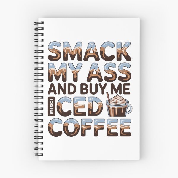 Item preview, Smack My Ass And Buy Me An Iced Coffee designed and sold by Jusiasw.