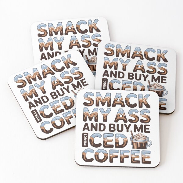 Item preview, Smack My Ass And Buy Me An Iced Coffee designed and sold by Jusiasw.
