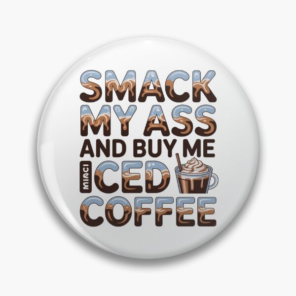 Item preview, Smack My Ass And Buy Me An Iced Coffee designed and sold by Jusiasw.