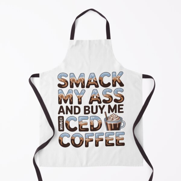 Item preview, Smack My Ass And Buy Me An Iced Coffee designed and sold by Jusiasw.