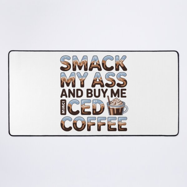 Item preview, Smack My Ass And Buy Me An Iced Coffee designed and sold by Jusiasw.