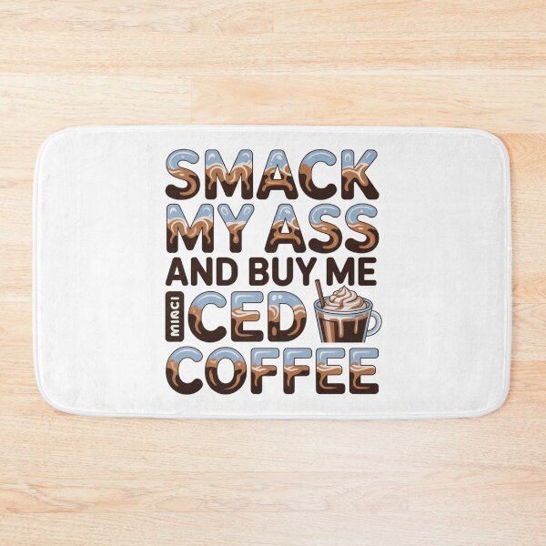 Item preview, Smack My Ass And Buy Me An Iced Coffee designed and sold by Jusiasw.
