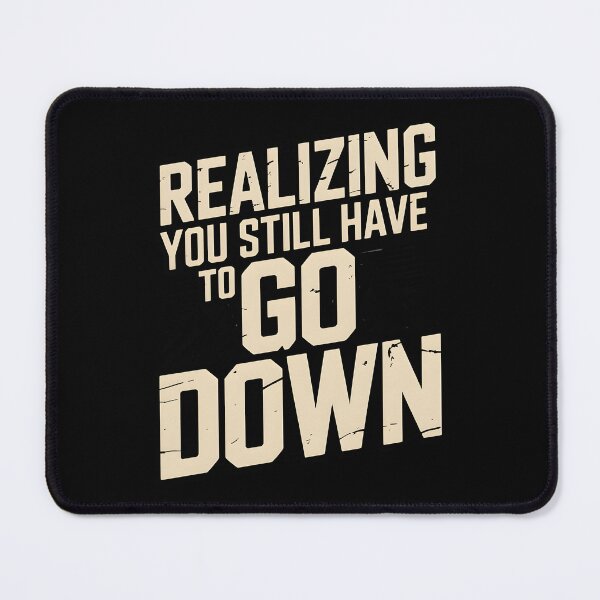 Item preview, Realizing You Still Have to Go Down Hiking designed and sold by Ink Magic.
