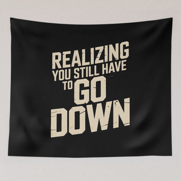 Item preview, Realizing You Still Have to Go Down Hiking designed and sold by Ink Magic.