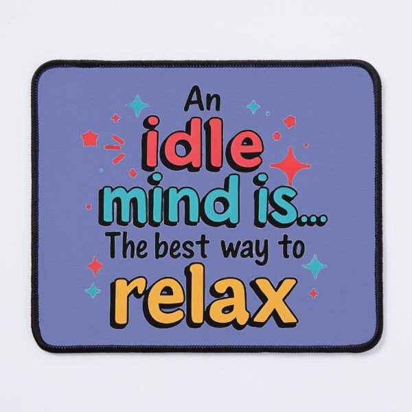 Item preview, An Idle Mind is the Best Way to Relax designed and sold by jmatix.