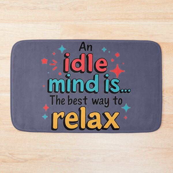Item preview, An Idle Mind is the Best Way to Relax designed and sold by jmatix.