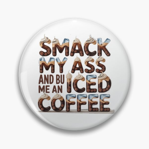 Item preview, Smack My Ass And Buy Me An Iced Coffee designed and sold by Jusiasw.