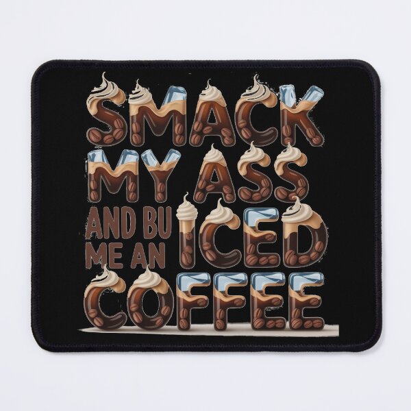 Item preview, Smack My Ass And Buy Me An Iced Coffee designed and sold by Jusiasw.