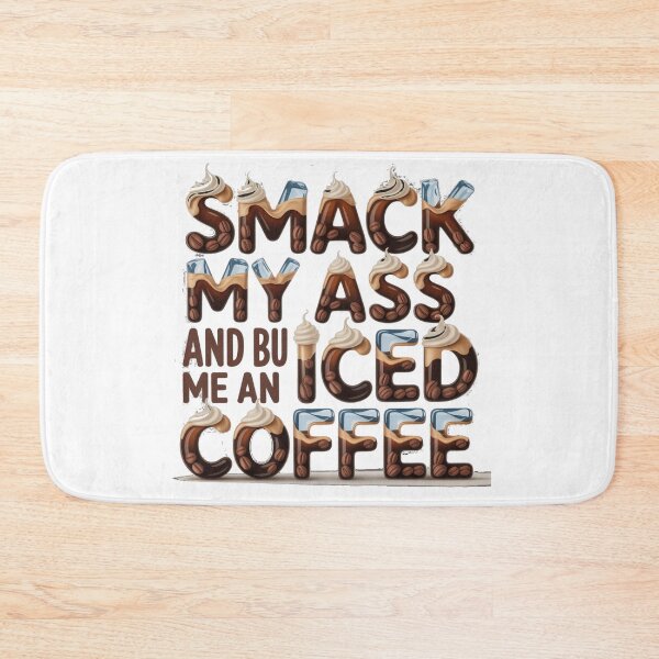 Item preview, Smack My Ass And Buy Me An Iced Coffee designed and sold by Jusiasw.