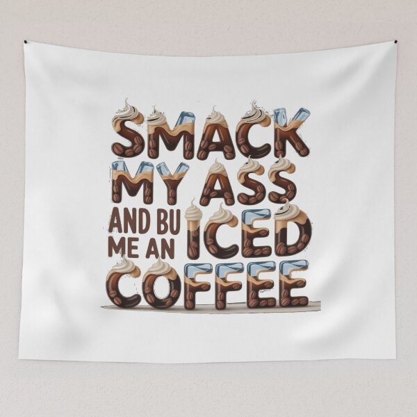 Item preview, Smack My Ass And Buy Me An Iced Coffee designed and sold by Jusiasw.