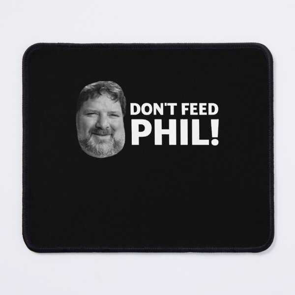 Item preview, Don't Feed Phil! designed and sold by Ghanikhan.