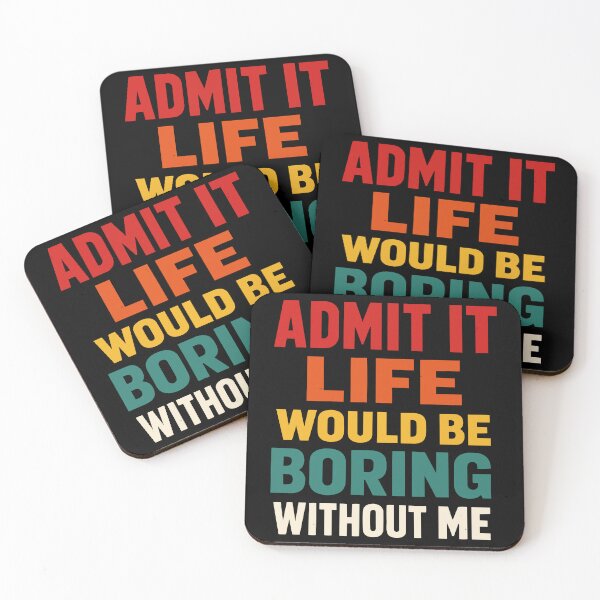 Item preview, Design 73: Admit It, Life Would Be Boring Without Me Product Title:  Admit It Life Would Be Boring Without Me – Funny Retro Quote designed and sold by FamaPod.