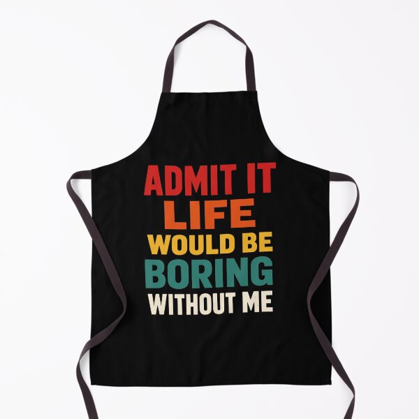 Item preview, Design 73: Admit It, Life Would Be Boring Without Me Product Title: Admit It Life Would Be Boring Without Me – Funny Retro Quote designed and sold by FamaPod.