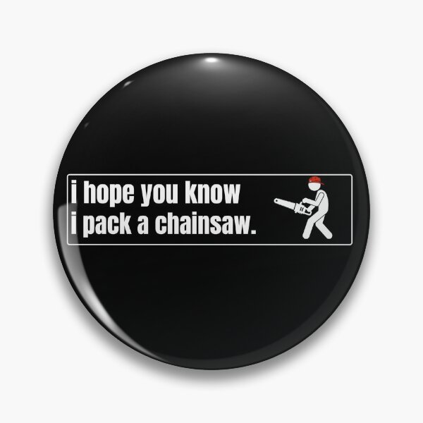Item preview, I Hope You Know I Pack a Chainsaw designed and sold by BummerStickers.