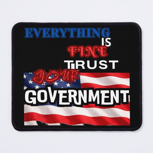 Item preview, Everything is Fine Trust Your Government Political designed and sold by Jusiasw.