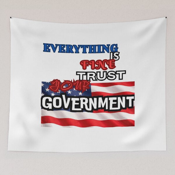 Item preview, Everything is Fine Trust Your Government Political designed and sold by Jusiasw.