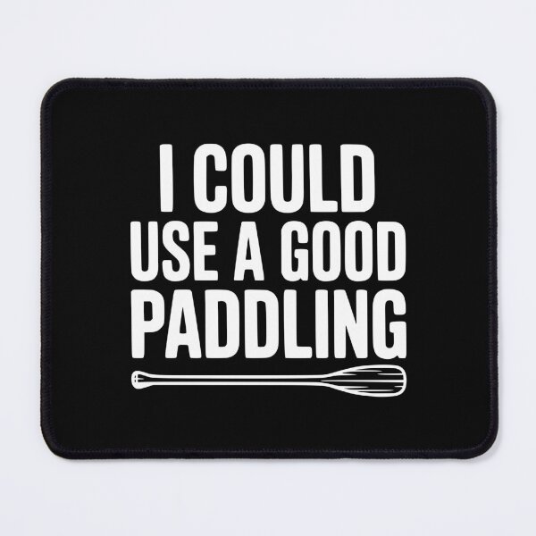 Item preview, I Could Use a Good Paddling designed and sold by Frank Ring.